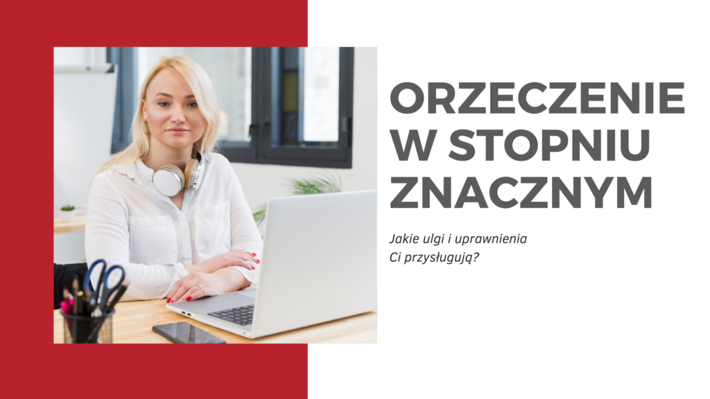 Orzeczenie o niepełnosprawności w stopniu znacznym – ulgi i uprawnienia